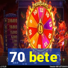 70 bete